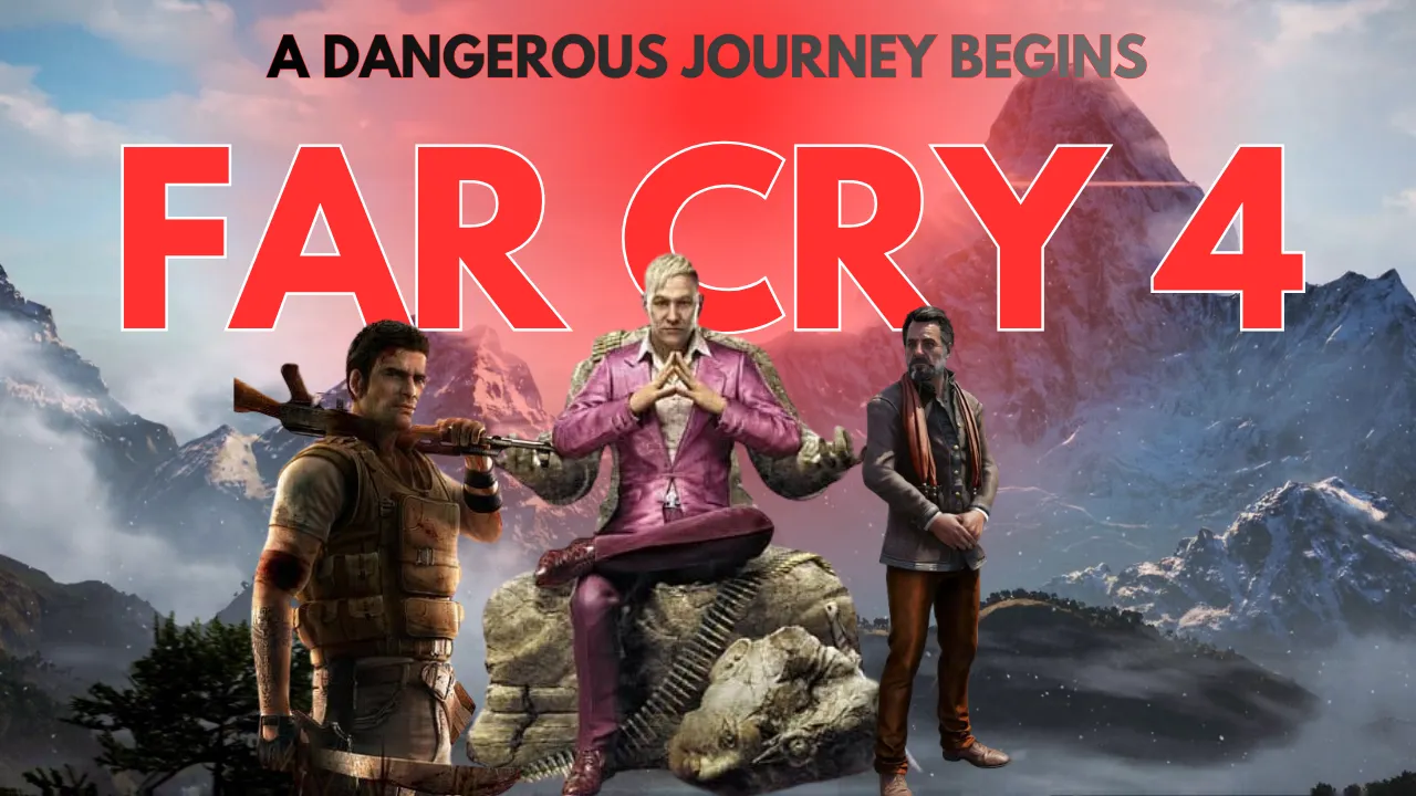 Far Cry 4: A Dangerous Journey Begins 